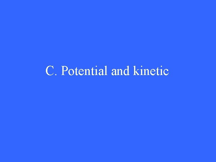C. Potential and kinetic 