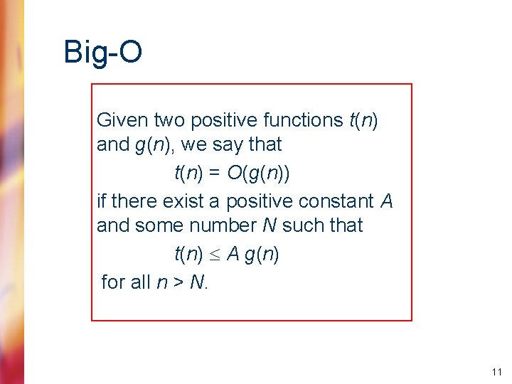 Big-O Given two positive functions t(n) and g(n), we say that t(n) = O(g(n))