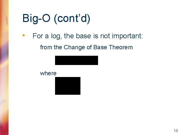 Big-O (cont’d) • For a log, the base is not important: from the Change