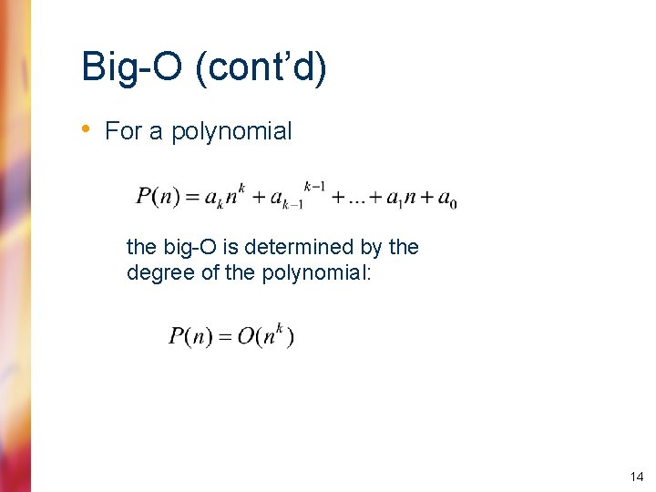 Big-O (cont’d) • For a polynomial the big-O is determined by the degree of