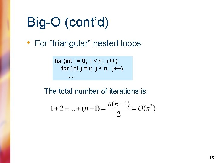 Big-O (cont’d) • For “triangular” nested loops for (int i = 0; i <