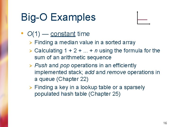 Big-O Examples • O(1) — constant time Ø Ø Finding a median value in