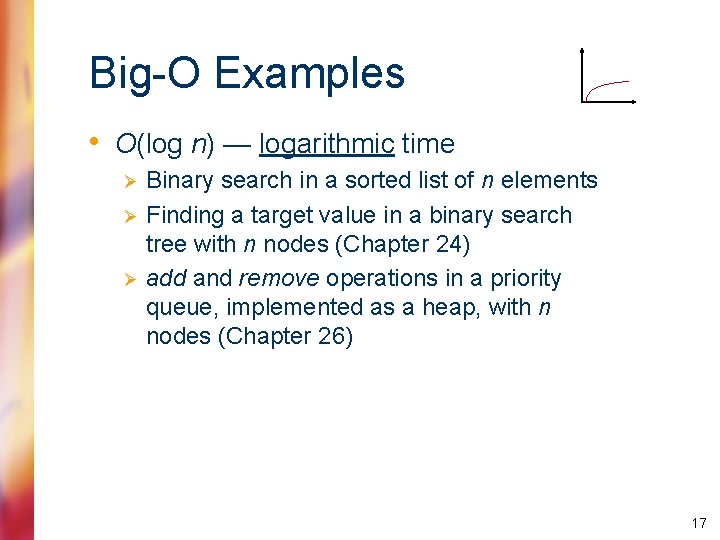 Big-O Examples • O(log n) — logarithmic time Ø Ø Ø Binary search in