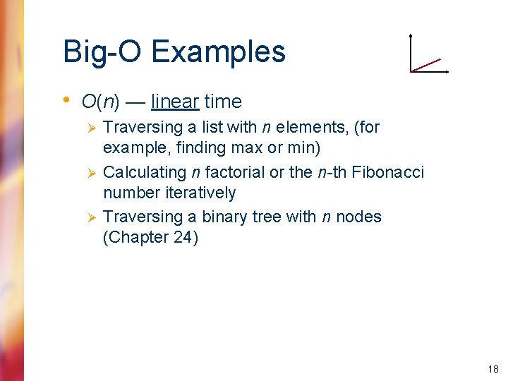 Big-O Examples • O(n) — linear time Ø Ø Ø Traversing a list with