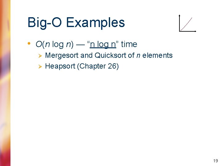 Big-O Examples • O(n log n) — “n log n” time Ø Ø Mergesort