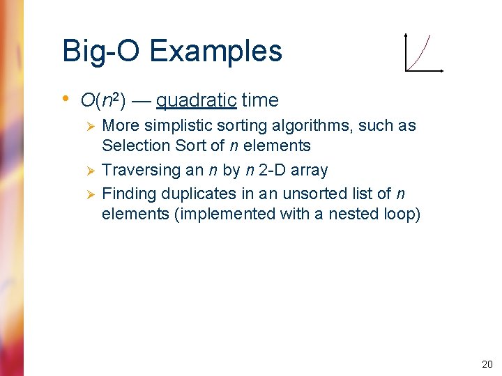 Big-O Examples • O(n 2) — quadratic time Ø Ø Ø More simplistic sorting