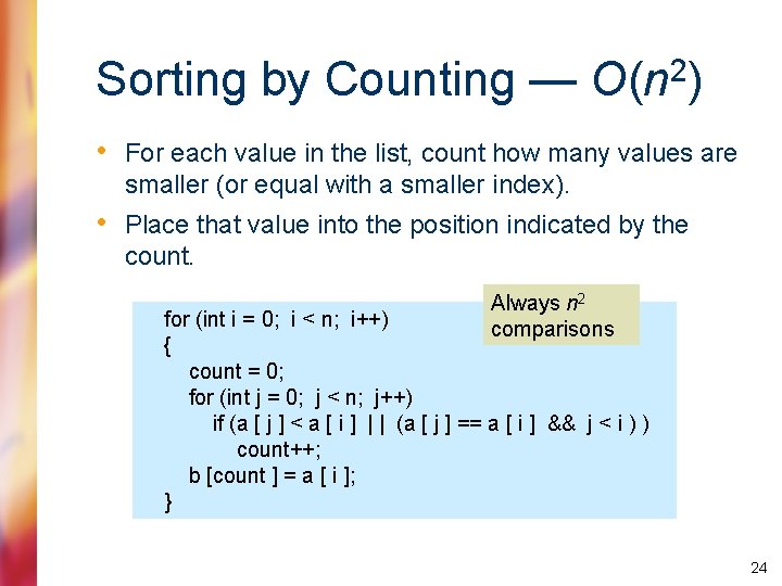 Sorting by Counting — 2 O(n ) • For each value in the list,