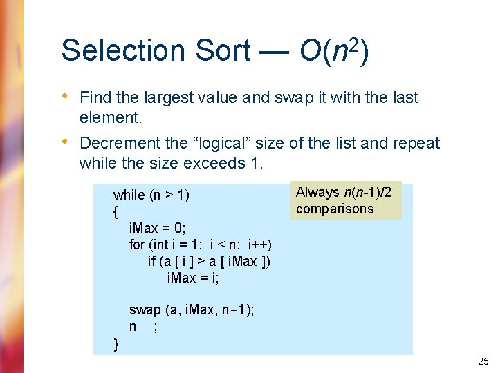 Selection Sort — 2 O(n ) • Find the largest value and swap it