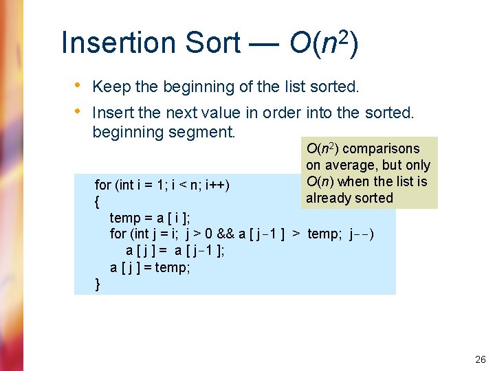 Insertion Sort — O(n 2) • Keep the beginning of the list sorted. •