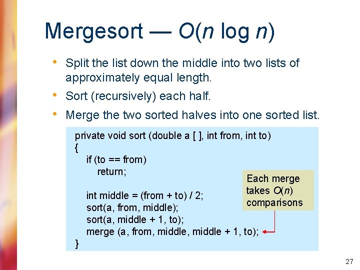 Mergesort — O(n log n) • Split the list down the middle into two