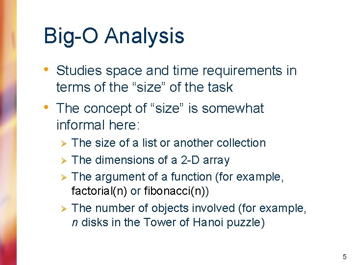 Big-O Analysis • Studies space and time requirements in terms of the “size” of