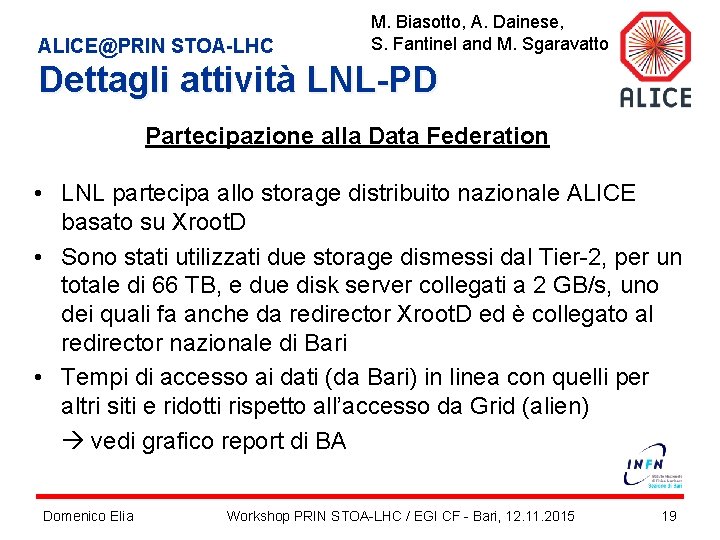 ALICE@PRIN STOA-LHC M. Biasotto, A. Dainese, S. Fantinel and M. Sgaravatto Dettagli attività LNL-PD