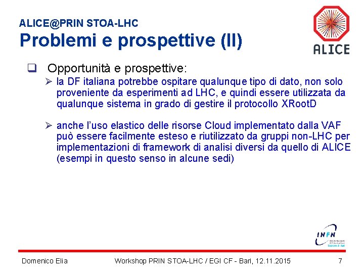 ALICE@PRIN STOA-LHC Problemi e prospettive (II) q Opportunità e prospettive: Ø la DF italiana
