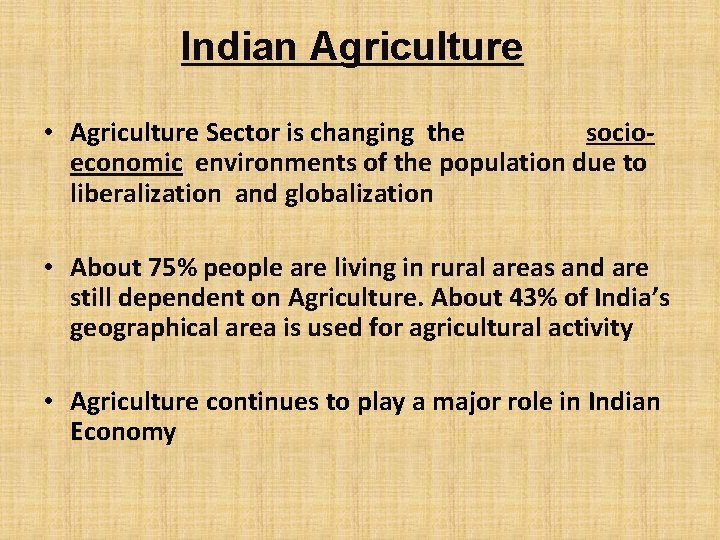 Indian Agriculture • Agriculture Sector is changing the socioeconomic environments of the population due