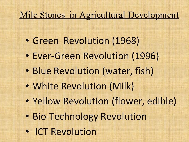 Mile Stones in Agricultural Development • • Green Revolution (1968) Ever-Green Revolution (1996) Blue