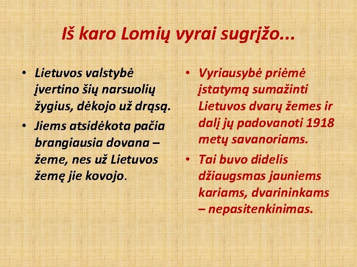 Iš karo Lomių vyrai sugrįžo. . . • Lietuvos valstybė • Vyriausybė priėmė įvertino