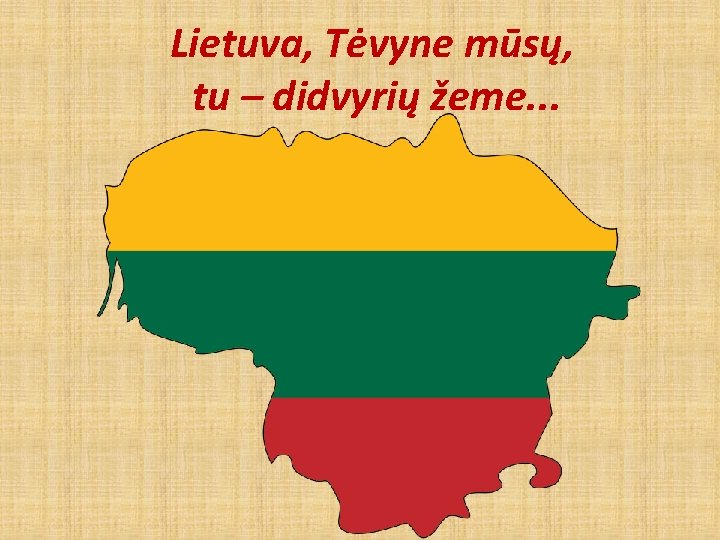 Lietuva, Tėvyne mūsų, tu – didvyrių žeme. . . 