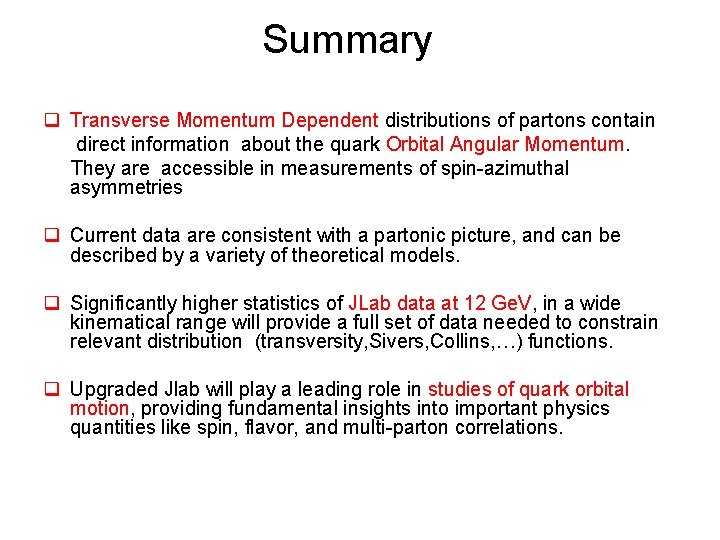 Summary q Transverse Momentum Dependent distributions of partons contain direct information about the quark