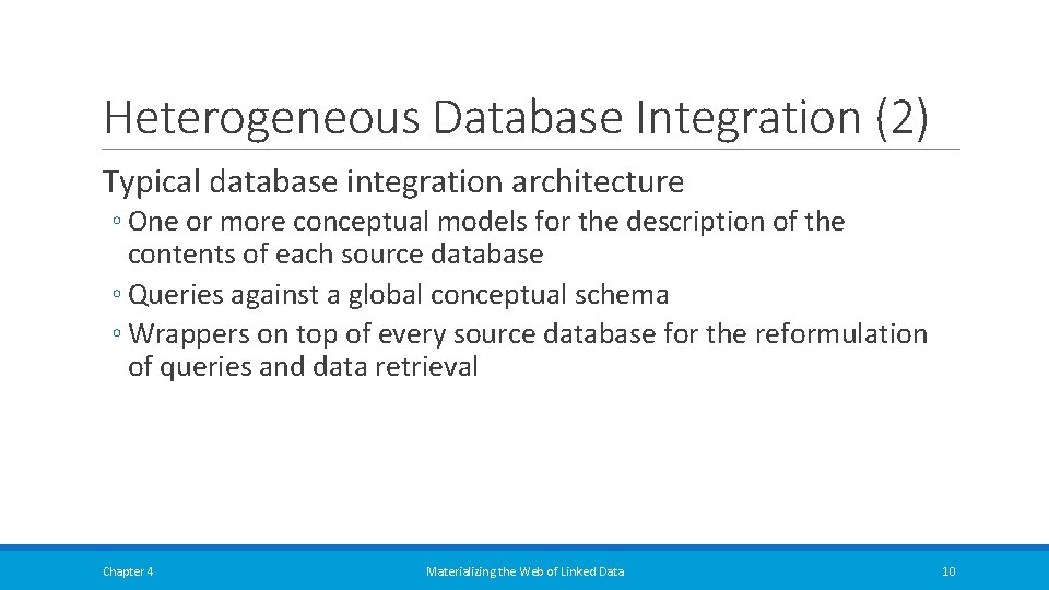 Heterogeneous Database Integration (2) Typical database integration architecture ◦ One or more conceptual models Heterogeneous Database Integration (2) Typical database integration architecture ◦ One or more conceptual models