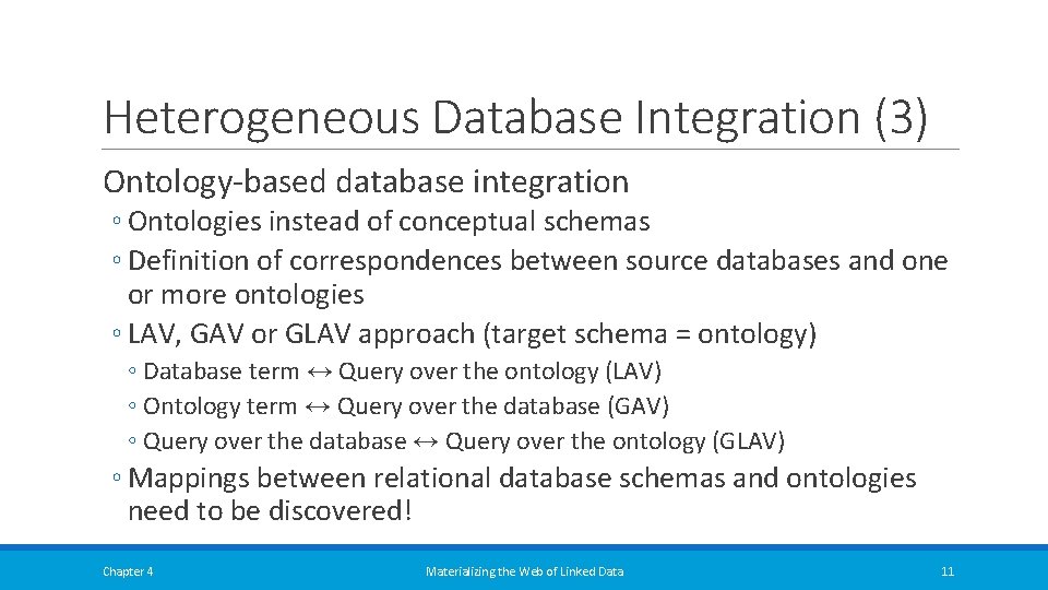 Heterogeneous Database Integration (3) Ontology-based database integration ◦ Ontologies instead of conceptual schemas ◦ Heterogeneous Database Integration (3) Ontology-based database integration ◦ Ontologies instead of conceptual schemas ◦