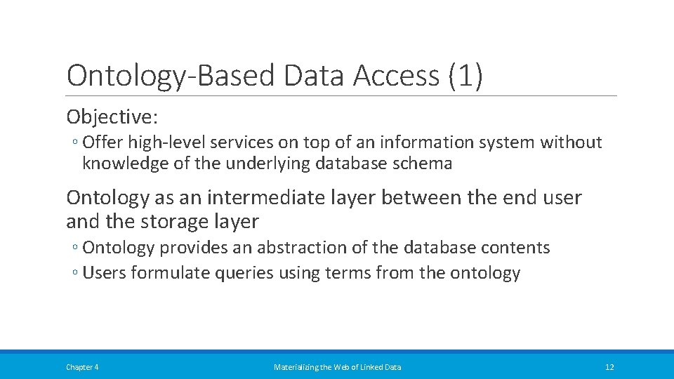 Ontology-Based Data Access (1) Objective: ◦ Offer high-level services on top of an information Ontology-Based Data Access (1) Objective: ◦ Offer high-level services on top of an information