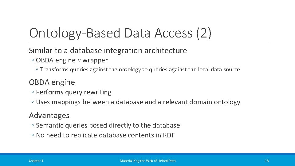 Ontology-Based Data Access (2) Similar to a database integration architecture ◦ OBDA engine ≈ Ontology-Based Data Access (2) Similar to a database integration architecture ◦ OBDA engine ≈