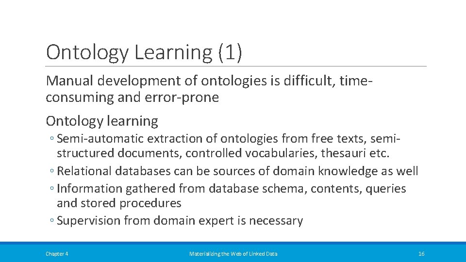 Ontology Learning (1) Manual development of ontologies is difficult, timeconsuming and error-prone Ontology learning Ontology Learning (1) Manual development of ontologies is difficult, timeconsuming and error-prone Ontology learning