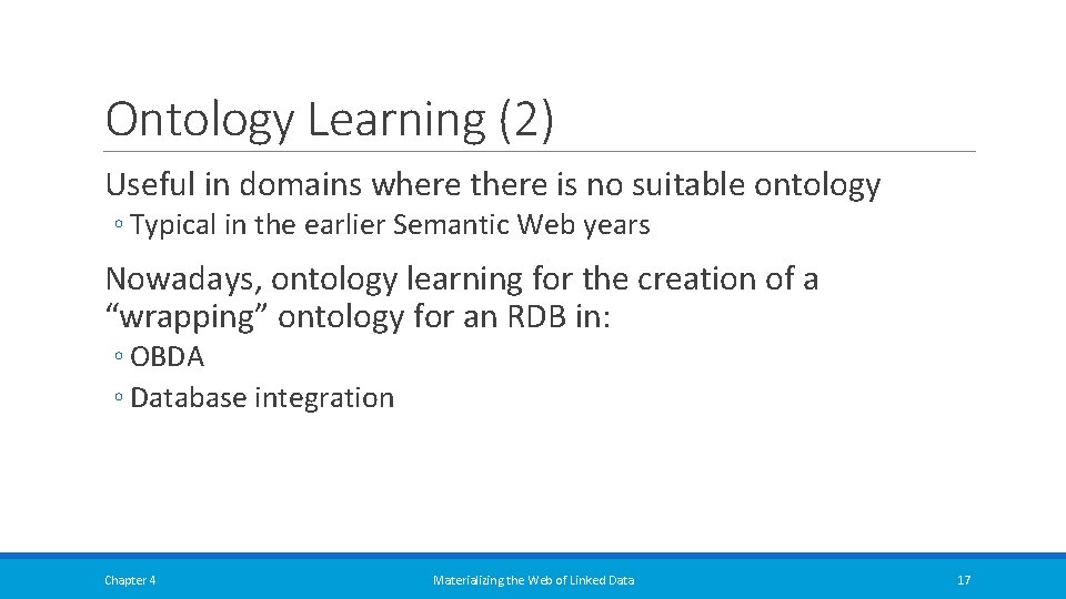 Ontology Learning (2) Useful in domains where there is no suitable ontology ◦ Typical Ontology Learning (2) Useful in domains where there is no suitable ontology ◦ Typical