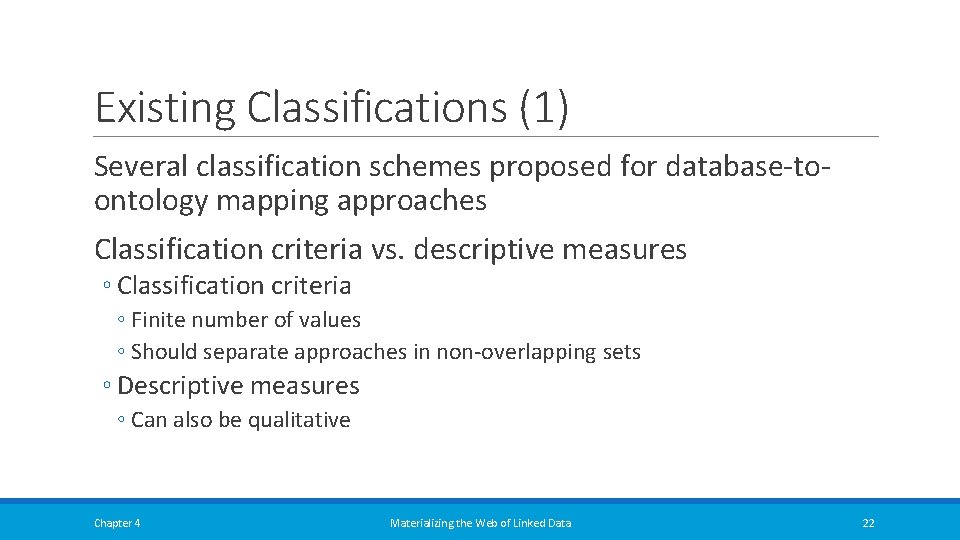 Existing Classifications (1) Several classification schemes proposed for database-toontology mapping approaches Classification criteria vs. Existing Classifications (1) Several classification schemes proposed for database-toontology mapping approaches Classification criteria vs.