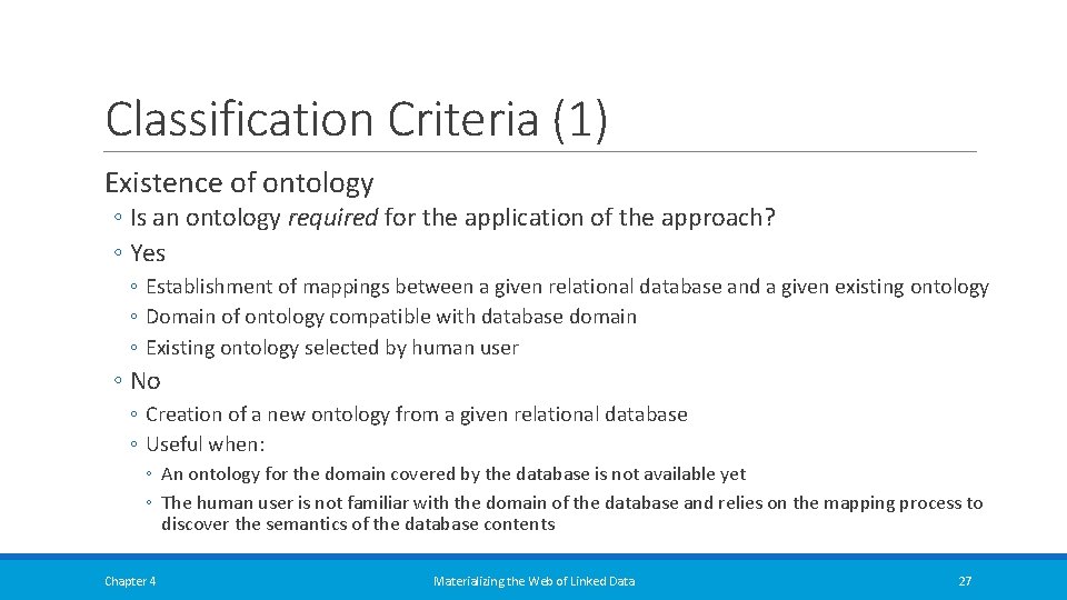 Classification Criteria (1) Existence of ontology ◦ Is an ontology required for the application Classification Criteria (1) Existence of ontology ◦ Is an ontology required for the application