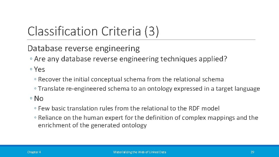 Classification Criteria (3) Database reverse engineering ◦ Are any database reverse engineering techniques applied? Classification Criteria (3) Database reverse engineering ◦ Are any database reverse engineering techniques applied?