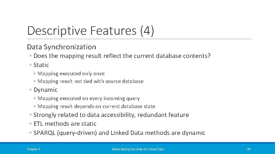 Descriptive Features (4) Data Synchronization ◦ Does the mapping result reflect the current database Descriptive Features (4) Data Synchronization ◦ Does the mapping result reflect the current database