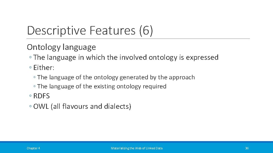 Descriptive Features (6) Ontology language ◦ The language in which the involved ontology is Descriptive Features (6) Ontology language ◦ The language in which the involved ontology is