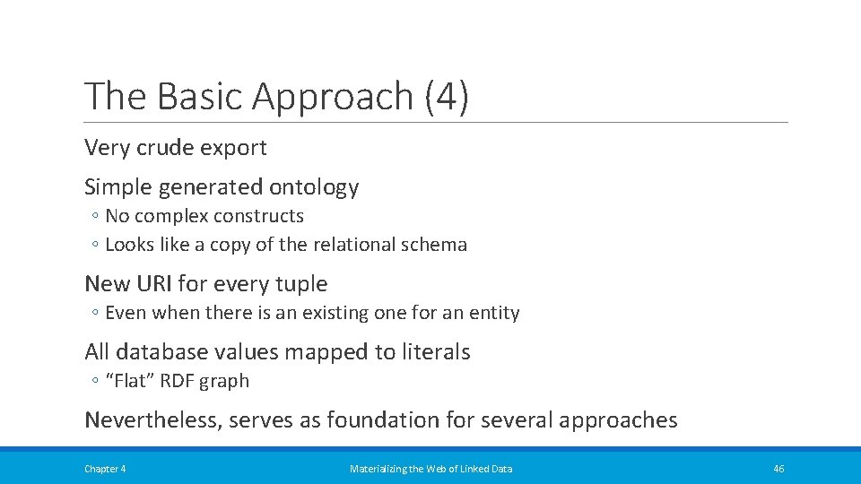 The Basic Approach (4) Very crude export Simple generated ontology ◦ No complex constructs The Basic Approach (4) Very crude export Simple generated ontology ◦ No complex constructs