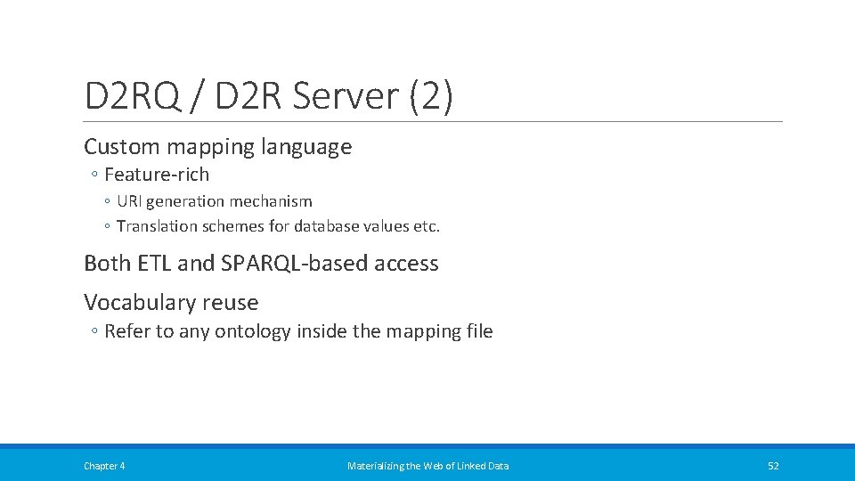 D 2 RQ / D 2 R Server (2) Custom mapping language ◦ Feature-rich D 2 RQ / D 2 R Server (2) Custom mapping language ◦ Feature-rich