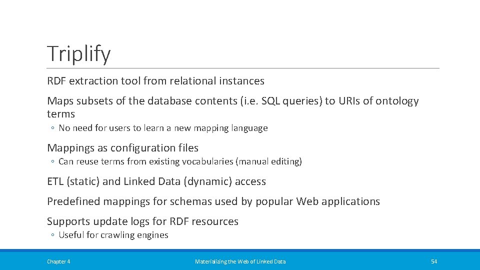 Triplify RDF extraction tool from relational instances Maps subsets of the database contents (i. Triplify RDF extraction tool from relational instances Maps subsets of the database contents (i.