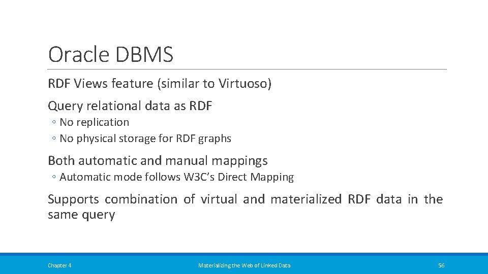 Oracle DBMS RDF Views feature (similar to Virtuoso) Query relational data as RDF ◦ Oracle DBMS RDF Views feature (similar to Virtuoso) Query relational data as RDF ◦
