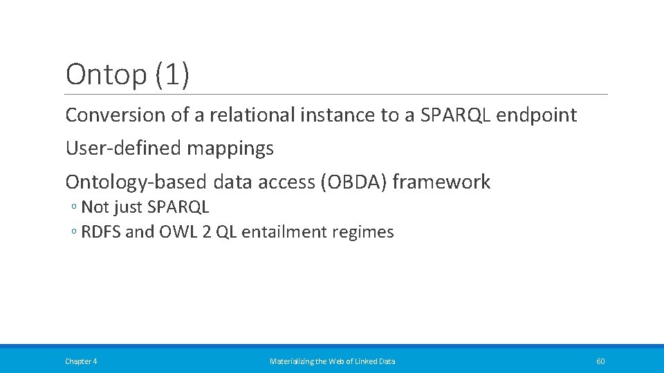 Ontop (1) Conversion of a relational instance to a SPARQL endpoint User-defined mappings Ontology-based Ontop (1) Conversion of a relational instance to a SPARQL endpoint User-defined mappings Ontology-based