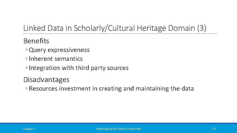 Linked Data in Scholarly/Cultural Heritage Domain (3) Benefits ◦ Query expressiveness ◦ Inherent semantics Linked Data in Scholarly/Cultural Heritage Domain (3) Benefits ◦ Query expressiveness ◦ Inherent semantics