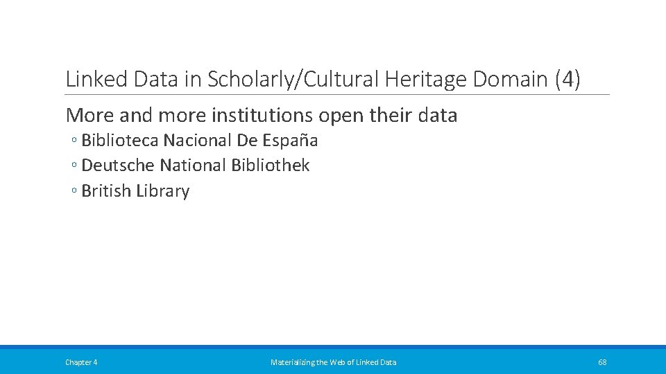 Linked Data in Scholarly/Cultural Heritage Domain (4) More and more institutions open their data Linked Data in Scholarly/Cultural Heritage Domain (4) More and more institutions open their data