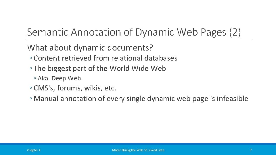 Semantic Annotation of Dynamic Web Pages (2) What about dynamic documents? ◦ Content retrieved Semantic Annotation of Dynamic Web Pages (2) What about dynamic documents? ◦ Content retrieved