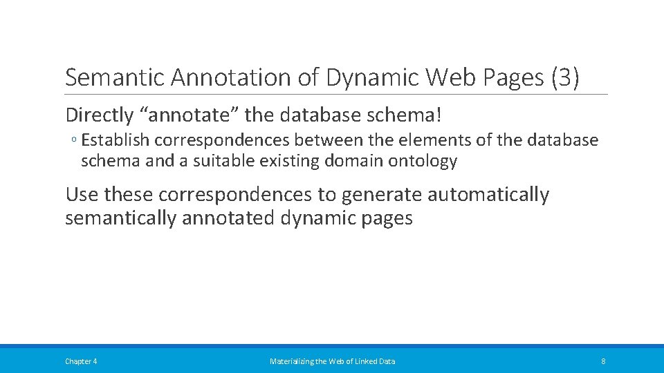 Semantic Annotation of Dynamic Web Pages (3) Directly “annotate” the database schema! ◦ Establish Semantic Annotation of Dynamic Web Pages (3) Directly “annotate” the database schema! ◦ Establish
