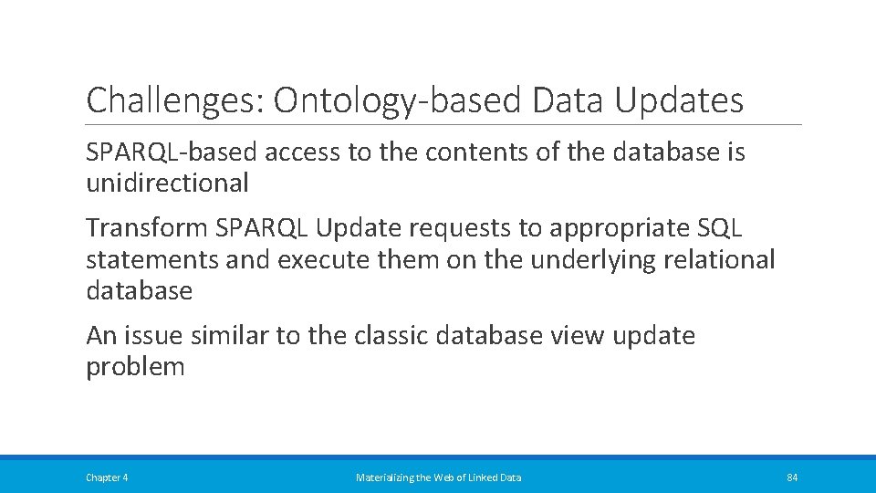 Challenges: Ontology-based Data Updates SPARQL-based access to the contents of the database is unidirectional Challenges: Ontology-based Data Updates SPARQL-based access to the contents of the database is unidirectional