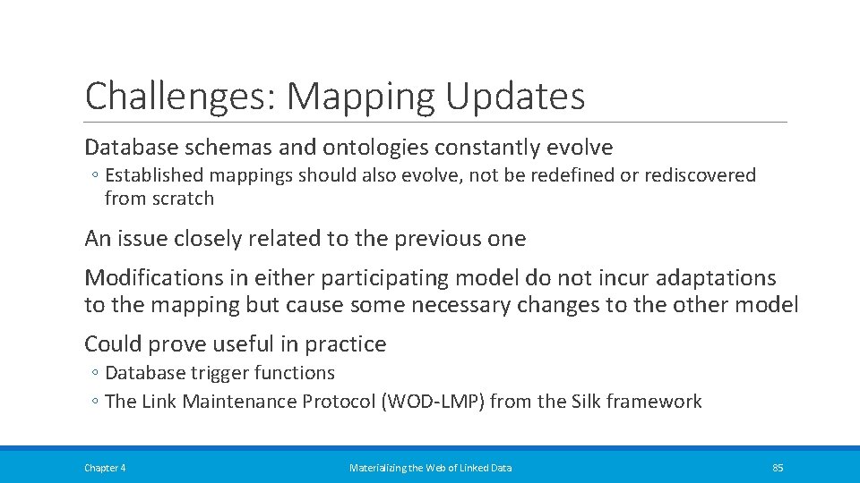 Challenges: Mapping Updates Database schemas and ontologies constantly evolve ◦ Established mappings should also Challenges: Mapping Updates Database schemas and ontologies constantly evolve ◦ Established mappings should also