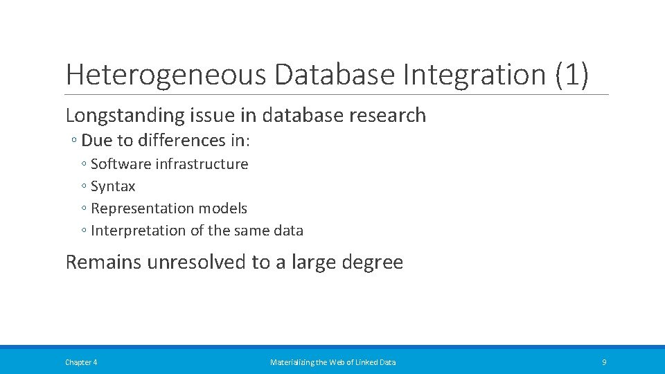 Heterogeneous Database Integration (1) Longstanding issue in database research ◦ Due to differences in: Heterogeneous Database Integration (1) Longstanding issue in database research ◦ Due to differences in: