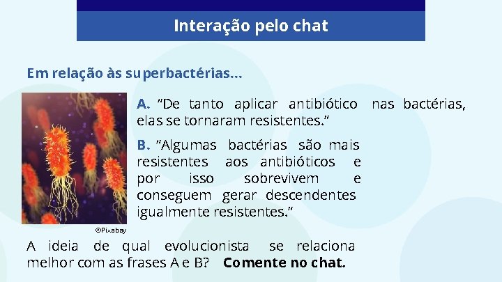 Interação pelo chat Em relação às superbactérias… A. “De tanto aplicar antibiótico nas bactérias,