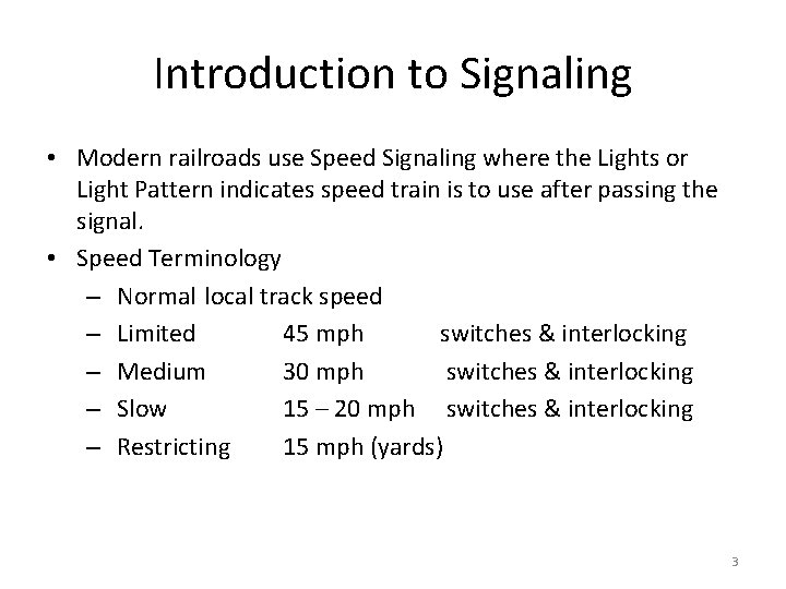 Introduction to Signaling • Modern railroads use Speed Signaling where the Lights or Light
