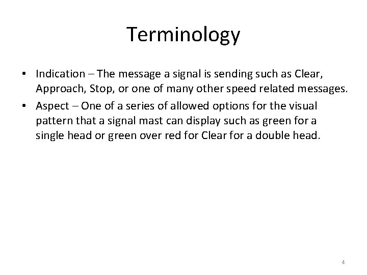 Terminology • Indication – The message a signal is sending such as Clear, Approach,