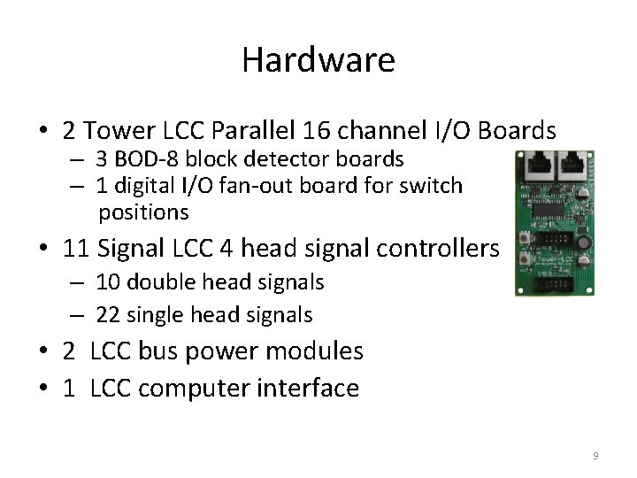 Hardware • 2 Tower LCC Parallel 16 channel I/O Boards – 3 BOD-8 block