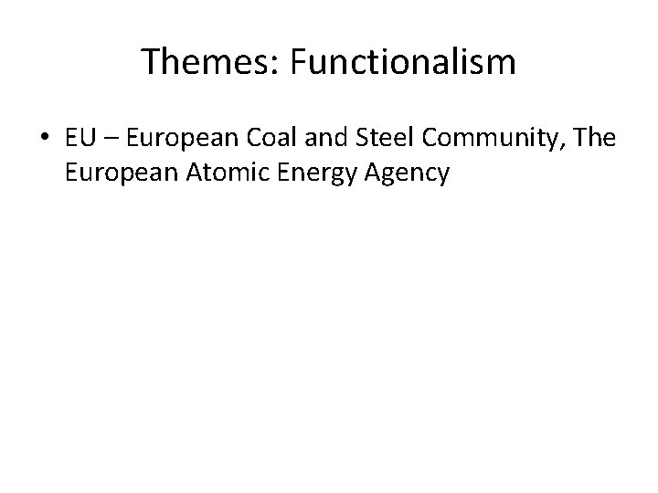 Themes: Functionalism • EU – European Coal and Steel Community, The European Atomic Energy